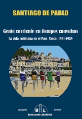 Gente corriente en tiempos convulsos (la vida cotidiana en el pais vasco 1931-1939)